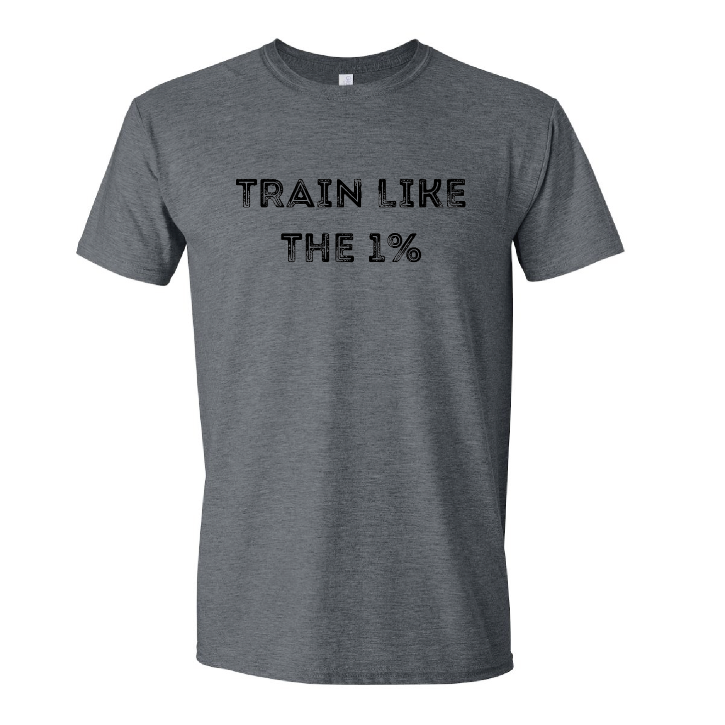 Train Like The 1 % - Workout Shirts